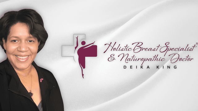 Deika King, Holistic Breast Specialist and Naturopathic Doctor, empowers women with preventative breast health care and holistic wellness solutions.