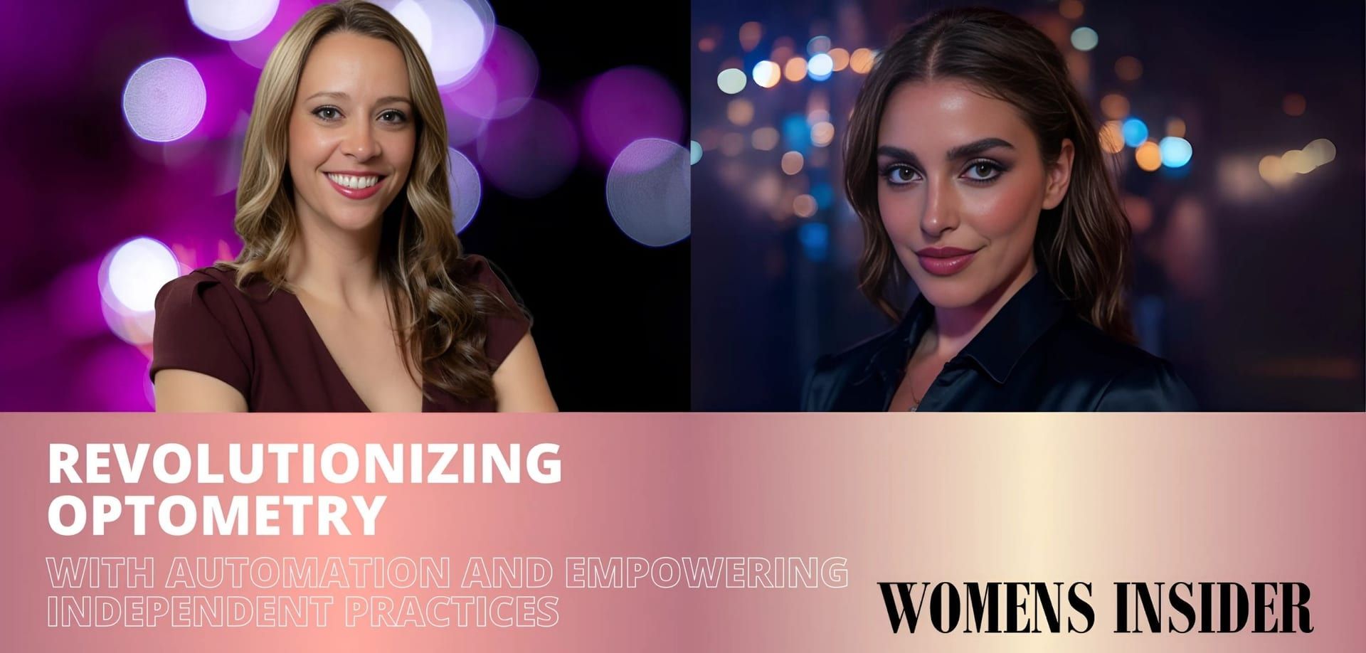 Two women featured in a promotional image for 'Revolutionizing Optometry with Automation and Empowering Independent Practices.' The left woman is smiling and appears in front of a colorful bokeh background, while the right woman has a confident expression with a blurred backdrop of lights. The 'WOMENS INSIDER' logo and text are at the bottom.